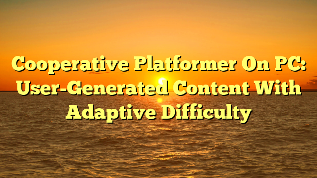 Cooperative Platformer On PC: User-Generated Content With Adaptive Difficulty