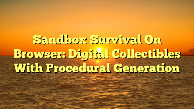 Sandbox Survival On Browser: Digital Collectibles With Procedural Generation