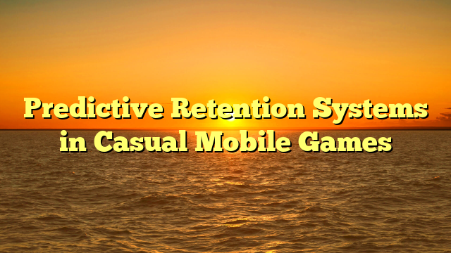 Predictive Retention Systems in Casual Mobile Games