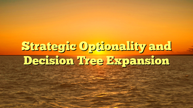Strategic Optionality and Decision Tree Expansion